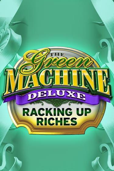 The Green Machine Deluxe Racking Up Riches онлайн демо без регистрации | Азино 777
